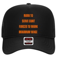 BORN TO SERVE CUNT FORCED TO WORK MINIMUM WAGE Trucker Hat