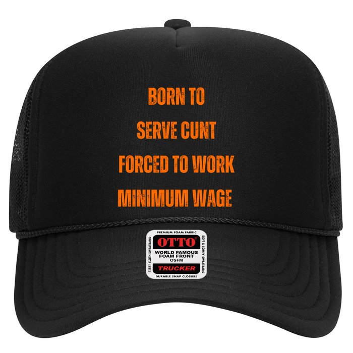 BORN TO SERVE CUNT FORCED TO WORK MINIMUM WAGE Trucker Hat