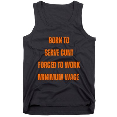 BORN TO SERVE CUNT FORCED TO WORK MINIMUM WAGE Tank Top