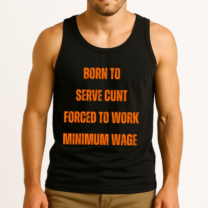 BORN TO SERVE CUNT FORCED TO WORK MINIMUM WAGE Tank Top