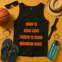 BORN TO SERVE CUNT FORCED TO WORK MINIMUM WAGE Tank Top
