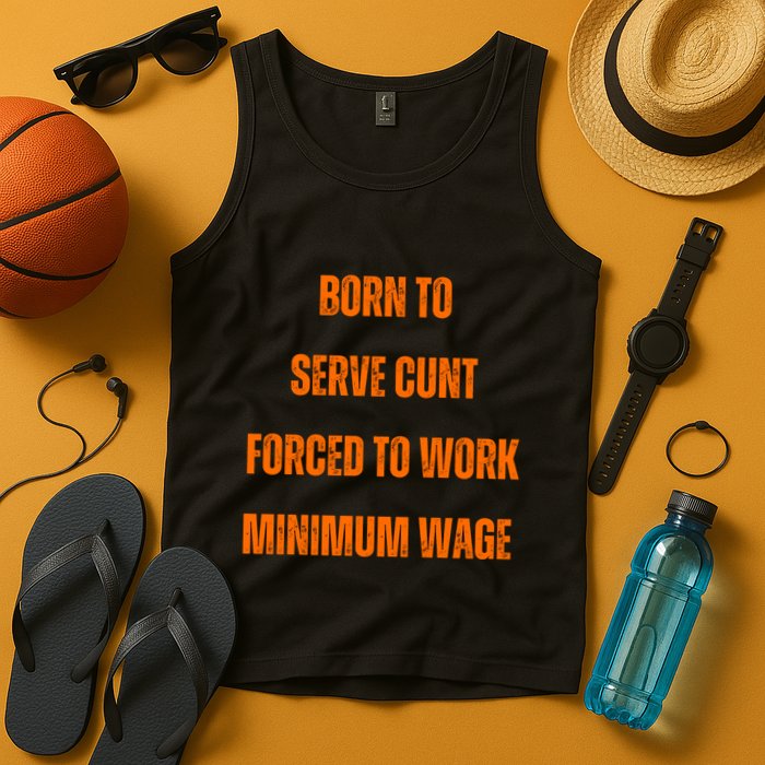 BORN TO SERVE CUNT FORCED TO WORK MINIMUM WAGE Tank Top