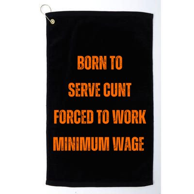 BORN TO SERVE CUNT FORCED TO WORK MINIMUM WAGE Golf Towel