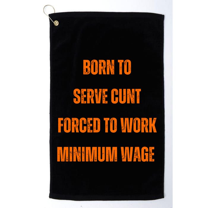 BORN TO SERVE CUNT FORCED TO WORK MINIMUM WAGE Golf Towel
