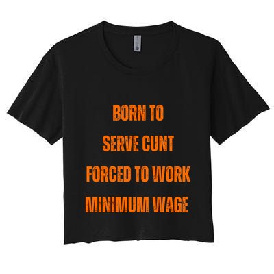 BORN TO SERVE CUNT FORCED TO WORK MINIMUM WAGE Crop Top