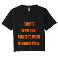 BORN TO SERVE CUNT FORCED TO WORK MINIMUM WAGE Crop Top