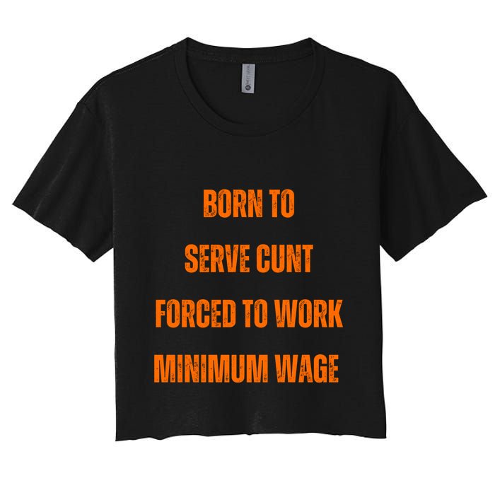 BORN TO SERVE CUNT FORCED TO WORK MINIMUM WAGE Crop Top