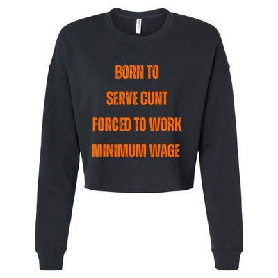 BORN TO SERVE CUNT FORCED TO WORK MINIMUM WAGE Cropped Pullover Crew