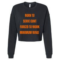 BORN TO SERVE CUNT FORCED TO WORK MINIMUM WAGE Cropped Pullover Crew