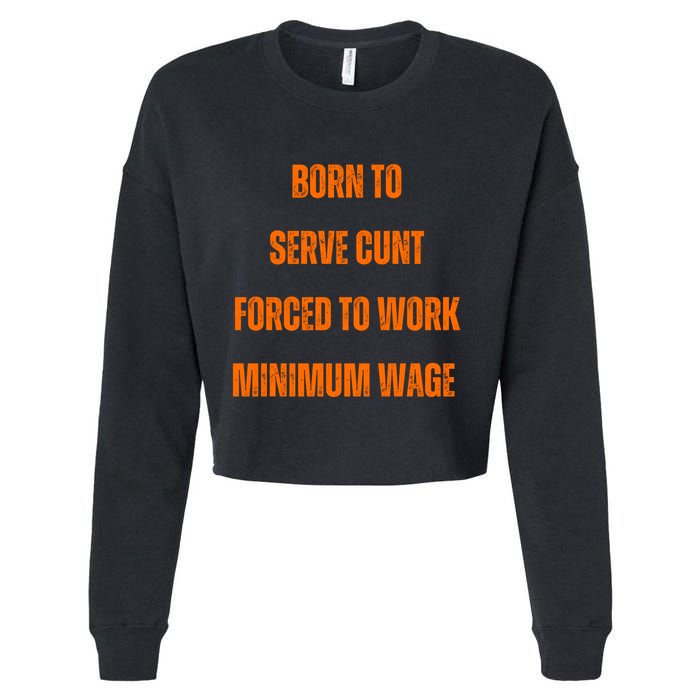 BORN TO SERVE CUNT FORCED TO WORK MINIMUM WAGE Cropped Pullover Crew