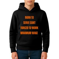 BORN TO SERVE CUNT FORCED TO WORK MINIMUM WAGE Kids Hoodie