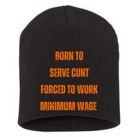 BORN TO SERVE CUNT FORCED TO WORK MINIMUM WAGE Short Acrylic Beanie