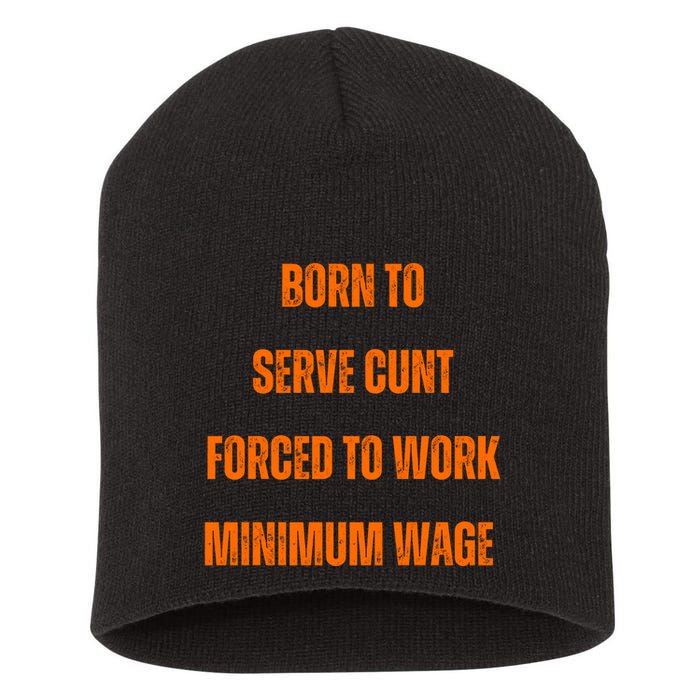 BORN TO SERVE CUNT FORCED TO WORK MINIMUM WAGE Short Acrylic Beanie