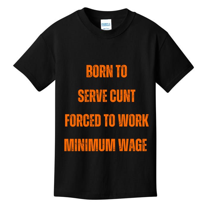 BORN TO SERVE CUNT FORCED TO WORK MINIMUM WAGE Kids T-Shirt