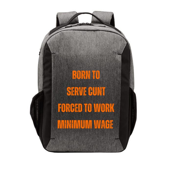 BORN TO SERVE CUNT FORCED TO WORK MINIMUM WAGE Vector Backpack