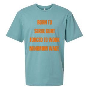 BORN TO SERVE CUNT FORCED TO WORK MINIMUM WAGE Sueded Cloud Jersey T-Shirt