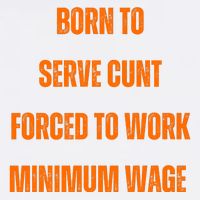 BORN TO SERVE CUNT FORCED TO WORK MINIMUM WAGE Garment-Dyed Sweatshirt