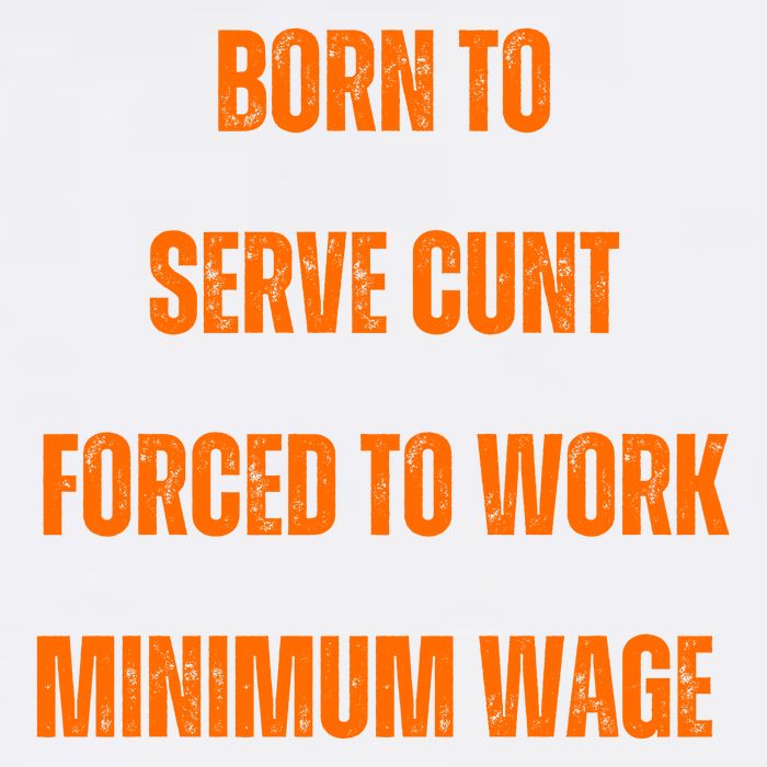 BORN TO SERVE CUNT FORCED TO WORK MINIMUM WAGE Garment-Dyed Sweatshirt
