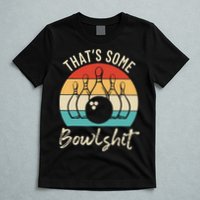 Bowling Thats Some Bowlshit Retro Bowling Lovers Bowler T-Shirt