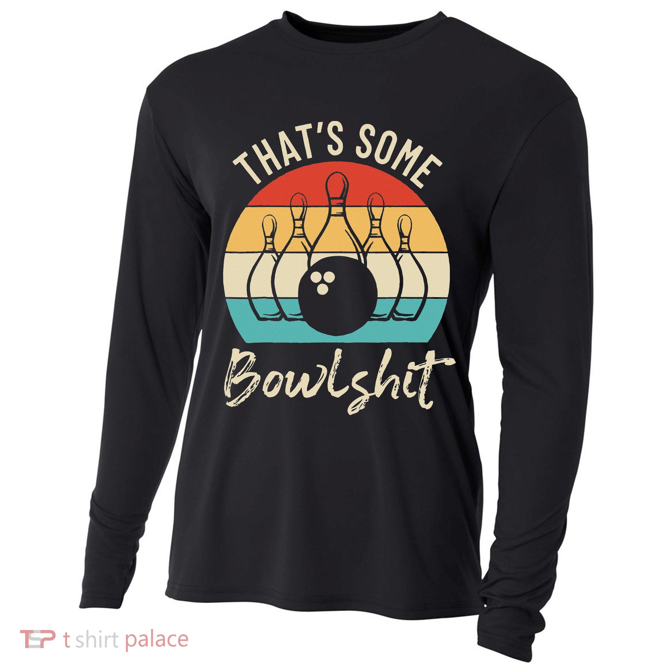Bowling Thats Some Bowlshit Retro Bowling Lovers Bowler Cooling Performance Long Sleeve Crew