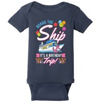 Board The Ship ItS A Birthday Trip Cruise Cruising Vacation Baby Bodysuit