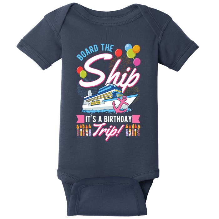 Board The Ship ItS A Birthday Trip Cruise Cruising Vacation Baby Bodysuit