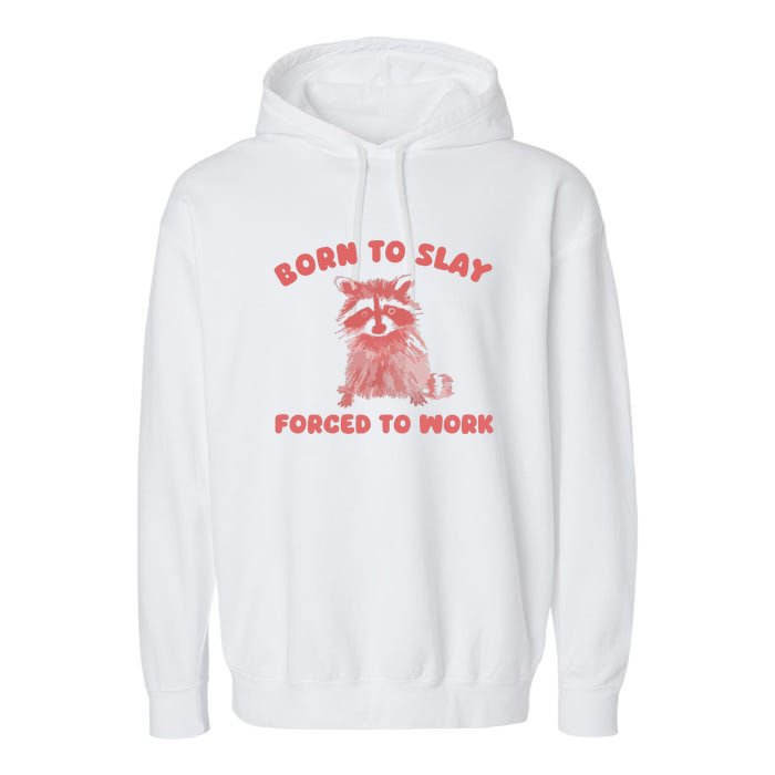 Born To Slay Forced To Work Garment-Dyed Fleece Hoodie