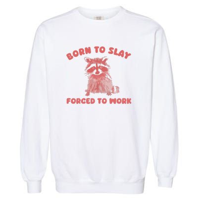 Born To Slay Forced To Work Garment-Dyed Sweatshirt