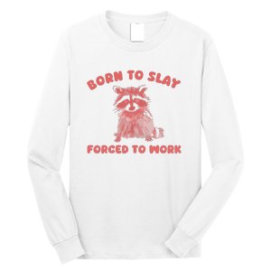 Born To Slay Forced To Work Long Sleeve Shirt