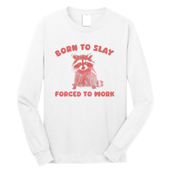 Born To Slay Forced To Work Long Sleeve Shirt