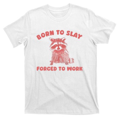 Born To Slay Forced To Work T-Shirt