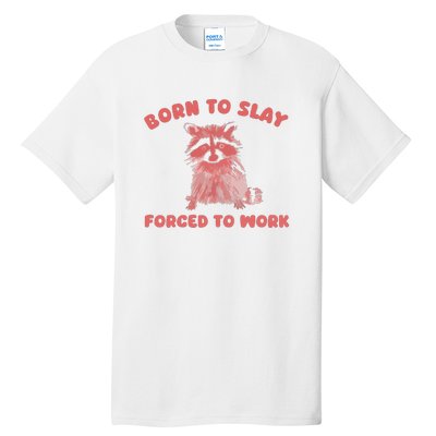 Born To Slay Forced To Work Tall T-Shirt