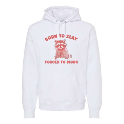 Born To Slay Forced To Work Premium Hoodie