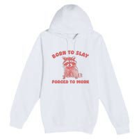 Born To Slay Forced To Work Premium Pullover Hoodie