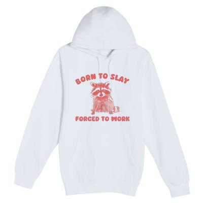 Born To Slay Forced To Work Premium Pullover Hoodie