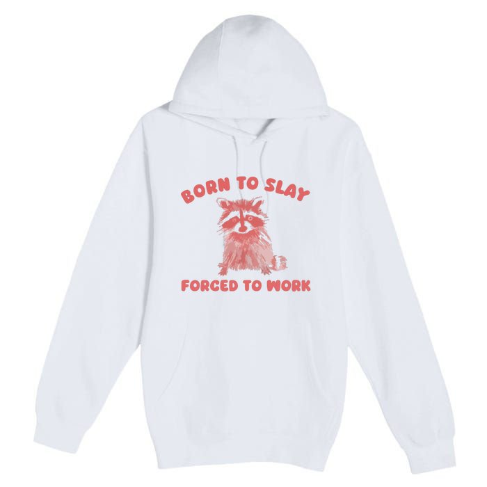 Born To Slay Forced To Work Premium Pullover Hoodie