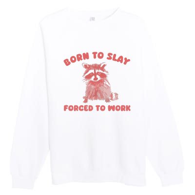 Born To Slay Forced To Work Premium Crewneck Sweatshirt