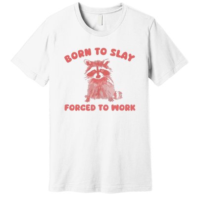 Born To Slay Forced To Work Premium T-Shirt