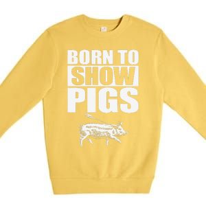 Born To Show Pigs Fuuny Premium Crewneck Sweatshirt