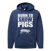 Born To Show Pigs Fuuny Performance Fleece Hoodie