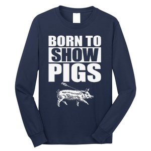 Born To Show Pigs Fuuny Long Sleeve Shirt