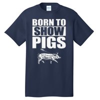 Born To Show Pigs Fuuny Tall T-Shirt