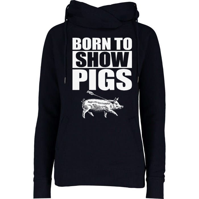 Born To Show Pigs Fuuny Womens Funnel Neck Pullover Hood