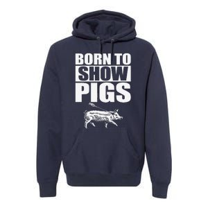 Born To Show Pigs Fuuny Premium Hoodie