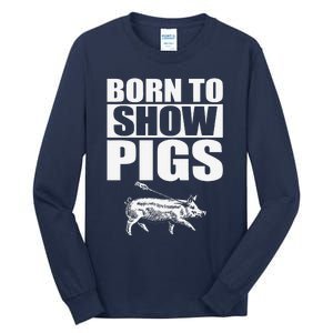 Born To Show Pigs Fuuny Tall Long Sleeve T-Shirt