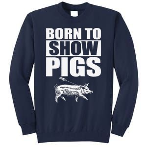 Born To Show Pigs Fuuny Tall Sweatshirt