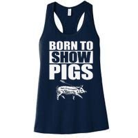 Born To Show Pigs Fuuny Women's Racerback Tank