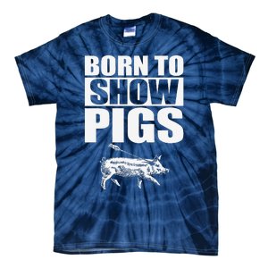 Born To Show Pigs Fuuny Tie-Dye T-Shirt