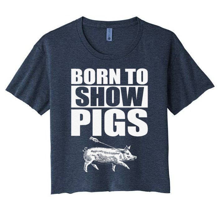 Born To Show Pigs Fuuny Women's Crop Top Tee