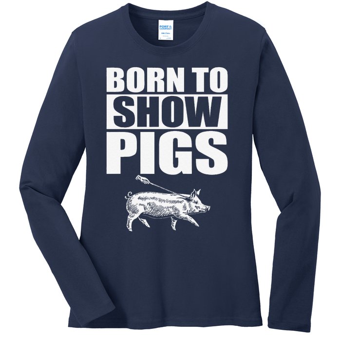 Born To Show Pigs Fuuny Ladies Long Sleeve Shirt